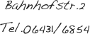 Bahnhofstr.2
Tel.06431/6854